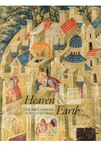HEAVEN AND EARTH - CITIES AND COUNTRYSIDE IN BYZANTINE GREECE 978-960-476-133-3 9789604761333