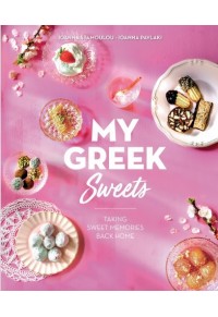 MY GREEK SWEETS - TAKING SWEET MEMORIES BACK HOME 978-960-635-508-0 9789606355080