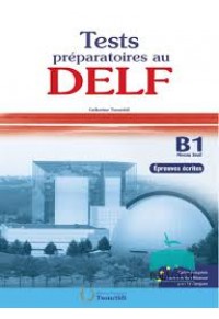 TESTS PREPARATOIRES AU DELF B1 EPREUVES ECRITES 960-7047-35-4 9789607047359