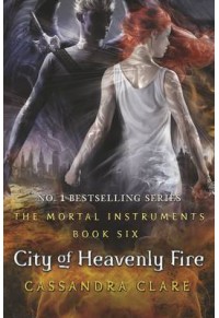 CITY OF THE HEAVENLY FIRE - THE MORTAL ISNTRUMENTS 6 978-1-4063-3293-3 9781406332933