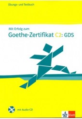 MIT ERFOLG ZUM GOETHE-ZERTIFIKAT C2: GDS UBUNGS-UND TESTBUCH