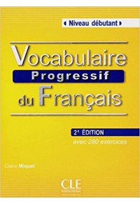 VOCABULAIRE PROGRESSIF DU FRANCAIS DEBUTANT 2e ED. (avec 280 exercices) 978-209-038126-9 9782090381269