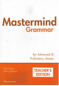 MASTERMIND GRAMMAR TEACHER'S FOR ADVANCED & PROFICIENCY CLASSES 978-9963-48-736-3 9789963487363