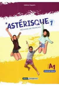 ASTERISQUE 1 - LIVRE DE L'ELEVE A1 978-618-80564-6-6 9786188056466