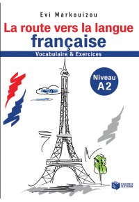 LA ROUTE VERS LA LANGUE FRANCAISE A2 VOCABULAIRE & EXERCICES 978-960-16-7447-6 9789601674476