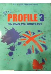 YOUR PROFILE ON ENGLISH GRAMMAR 3 STUDENT' S BOOK - FIVE-LEVEL GRAMMAR SERIES 978-996-372-862-6 9789963728626