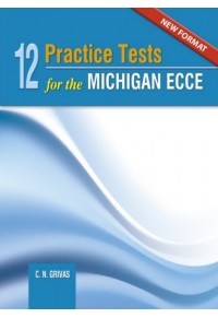 NEW FORMAT 12 PRACTICE TESTS FOR THE MICHIGAN ECCE 978-960-613-145-5 9789606131455