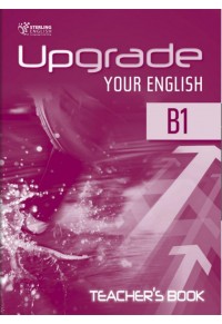 UPGRADE YOUR ENGLISH B1 - TEACHERS BOOK 978-9963-264-12-4 9789963264124