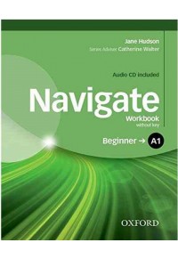 NAVIGATE BEGINNER A1 - WORKBOOK (WITH AUDIO CD) 978-0-19-456626-1 9780194566261