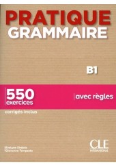 PRATIQUE GRAMMAIRE B1 AVEC REGLES (+CORRIGES) - 550 EXERCICES, CORRIGES INCLUS