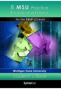 8 MSU PRACTICE EXAMINATIONS FOR THE CELP C2 LEVEL, STUDENT'S BOOK 978-960-7632-64-7 9789607632647