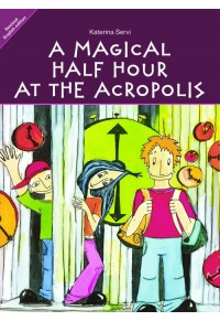 A MAGICAL HALF HOUR AT THE ACROPOLIS 978-960-16-3942-0 9789601639420