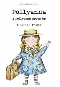 POLLYANNA AND POLLYANNA GROWS UP 978-1-84022-675-1 9781840226751