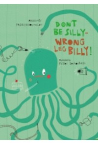 DON' T BE SILLY - WRONG LEG, BILLY! 978-1-9164091-4-9 9781916409149