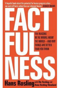 FACTFULNESS: TEN REASONS WE'RE WRONG ABOUT THE WORLD - AND WHY THINGS ARE BETTER THAN YOU THINK 978-1-473-63747-4 9781473637474