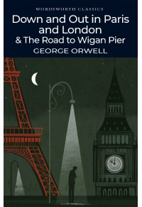 DOWN AND OUT IN PARIS AND LONDON & THE ROAD TO WIGAN PIER 978-1-84022-804-5 9781840228045
