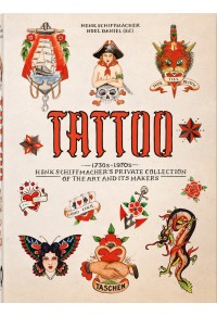TATTOO 1730-1970 HENK SCHIFFMACHER'S PRIVATE COLLECTION 978-3-8365-9359-5 9783836593595