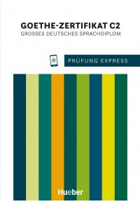 GOETHE-ZERTIFIKAT C2 - GROSSES DEUTSCHES SPRACHDIPLOM - PRUFUNG EXPRESS 978-3-19-741651-9 9783197416519