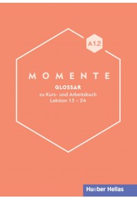 MOMENTE A1.2 GLOSSAR ZU KURS- UND ARBEITSBUCH LEKTION 13-24 978-960-548-064-6 9789605480646