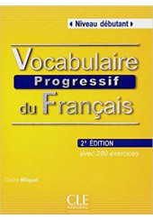 VOCABULAIRE PROGRESSIF DU FRANCAIS DEBUTANT 2e ED. (avec 280 exercices)