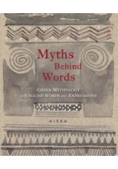 MYTHS BEHIND WORDS: GREEK MYTHOLOGY IN ENGLISH WORDS AND EXPRESSIONS