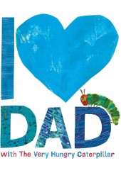 I LOVE DAD WITH THE VERY HUNGRY CATERPILLAR