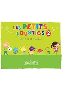 LES PETIT LOUSTICS 2 METHODE DE FRANCAIS 978-2-01-625282-6 9782016252826