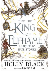 HOW THE KING OF ELFHAME LEARNED TO HATE STORIES - THE FOLK OF THE AIR 3.5 978-1-4714-1001-7 9781471410017
