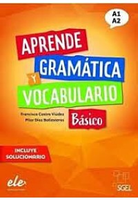 APRENDE GRAMATICA Y VOCABULARIO BASICO INCLUYE SOLUCIONARIO A1/A2 978-84-17730-90-1 9788417730901