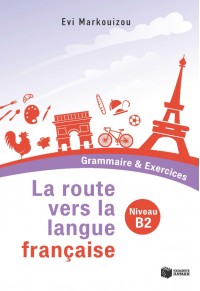LA ROUTE VERS LA LANGUE FRANCAISE B2 - GRAMMAIRE & EXERCICES 978-960-16-1949-1 9789601619491