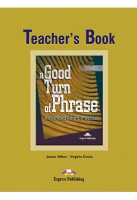 A GOOD TURN OF PHRASE TEACHERS BOOK ADVANCED IDIOM 1-84216-847-9 9781842168479