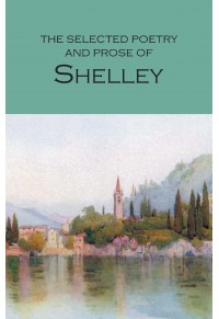 THE SELECTED POETRY AND PROSE OF SHELLEY 978-1-85326-408-5 9781853264085