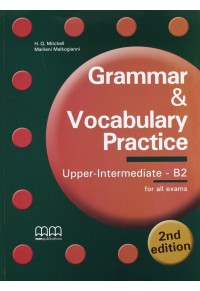 GRAMMAR & VOCABULARY PRACTICE UPPER INTERMEDIATE B2 (2nd EDITION) 978-960-509-197-2 9789605091972