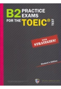 B2 PRACTICE EXAMS FOR THE TOEIC STUDENT'S WITH STRATEGIES 978-960-492-052-5 9789604920525