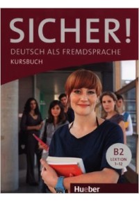 SICHER! NIVEAU B2 KURSBUCH (LEKTION 1-12) DEUTSCH ALS FREMDSPRACHE 978-3-19-001207-7 9783190012077