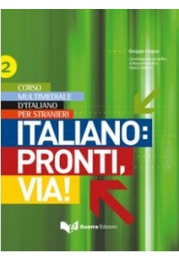 ITALIANO: PRONTI, VIA! 2 CORSO MULTIMEDIALE D'ITALIANO PER STRANIERI 978-88-557-0119-8 9788855701198