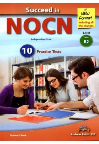 SUCCEED IN NOCN B2 10 PRACTICE TESTS (NEW FORMAT 2015) 978-960-413-966-8 9789604139668
