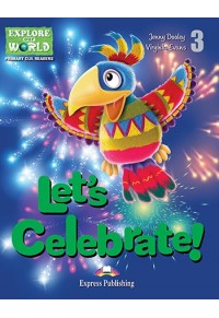 LET'S CELEBRATE! (LEVEL 3) - EXPLORE OUR WORLD CLIL READERS 978-1-4715-3289-4 9781471532894