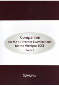 10 PRACTICE EXAMINATIONS FOR THE MICHIGAN ECCE BOOK 1 - COMPANION 978-960-7632-35-7 9789607632357