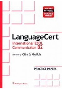 LANGUAGECERT INTERNATIONAL ESOL COMMUNICATOR B2 - PRACTICE PAPERS FORMERLY CITY & GUILDS 978-9963-273-92-8 9789963273928