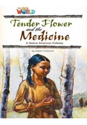 TENDER FLOWER AND THE MEDICINE (OUR WORLD READERS) LEVEL 4
