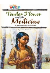 TENDER FLOWER AND THE MEDICINE (OUR WORLD READERS) LEVEL 4 978-1-133-73064-4 9781133730644