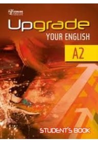 UPGRADE YOUR ENGLISH A2 STUDENT'S BOOK 978-9963-264-39-1 9789963264391
