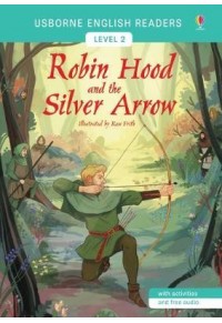 ROBBIN HOOD AND THE SILVER ARROW LEVEL 2 (WITH ACTIVITIES AND FREE AUDIO) 978-1-4749-2783-3 9781474927833