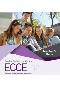 PRACTICE TEST FOR THE MICHIGAN ECCE B2 TCHR'S 978-618-83298-6-7 9786188329867