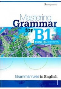 MASTERING GRAMMAR FOR B1 SB ENGLISH EDITION - GRAMMAR RULES IN ENGLISH 978-9925-30-307-6 9789925303076