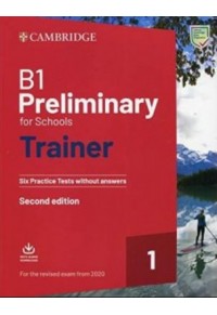 B1 PRELIMINARY FOR SCHOOLS TRAINER 1 (FOR THE REVISED EXAM FROM 2020) 2ND EDITION W/O ANSWERS W/ AUDIO 978-1-108-52887-0 9781108528870