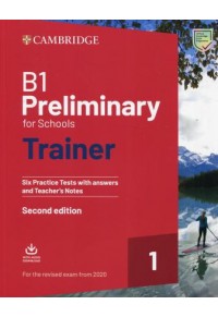 B1 PRELIMINARY FOR SCHOOLS TRAINER 1 WITH ANSWERS 6 PRACTICE TEST 978-1-108-52888-7 9781108528887