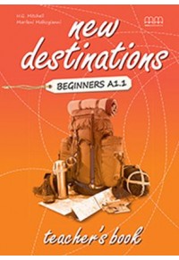 NEW DESTINATIONS - BEGINNERS A1.1 - TEACHER'S BOOK 978-960-509-960-2 9789605099602