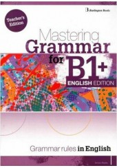 MASTERING GRAMMAR FOR B1+ SB ENGLISH EDITION - GRAMMAR RULES IN ENGLISH TEACHER'S EDITION